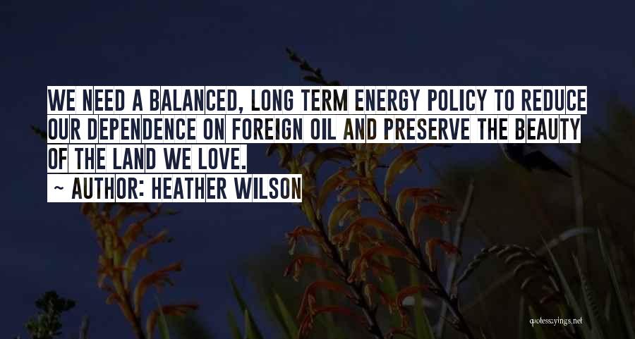 Oil Dependence Quotes By Heather Wilson
