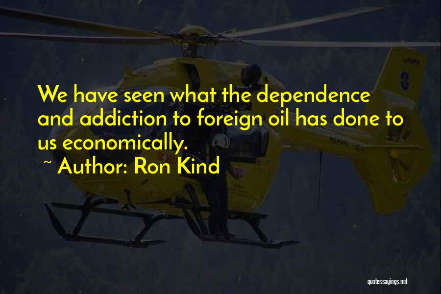 Oil Dependence Quotes By Ron Kind