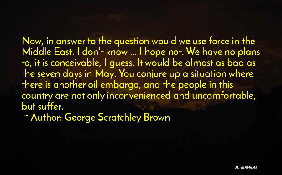 Oil Embargo Quotes By George Scratchley Brown
