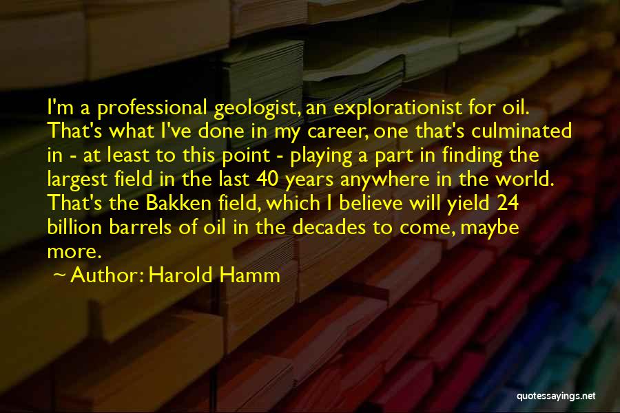 Oil Field Quotes By Harold Hamm