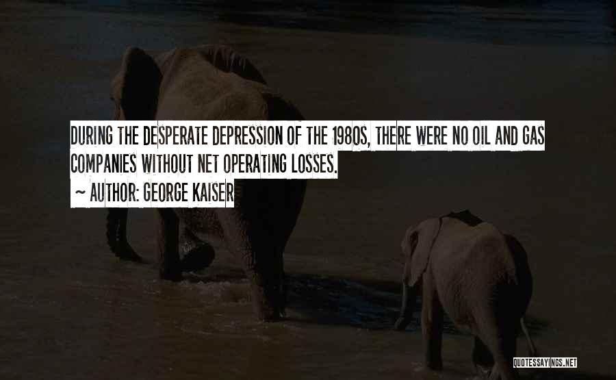 Oil & Gas Quotes By George Kaiser