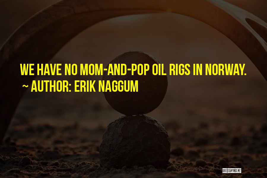 Oil Rigs Quotes By Erik Naggum