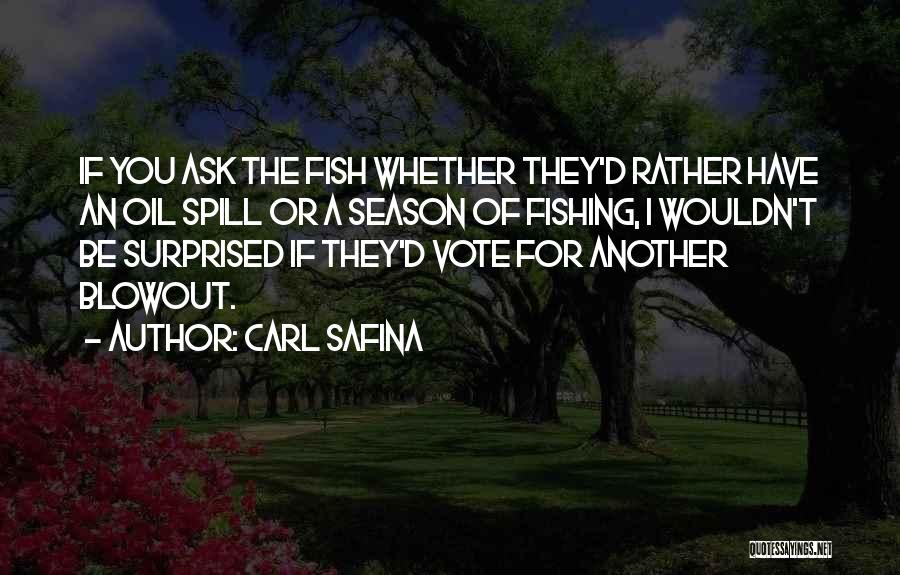 Oil Spill Quotes By Carl Safina