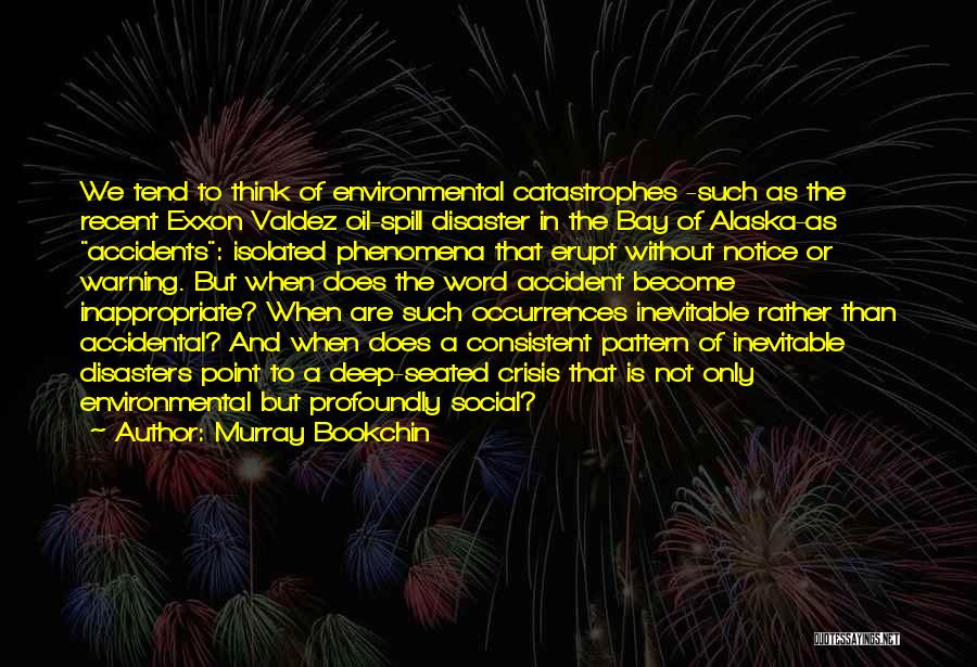 Oil Spill Quotes By Murray Bookchin