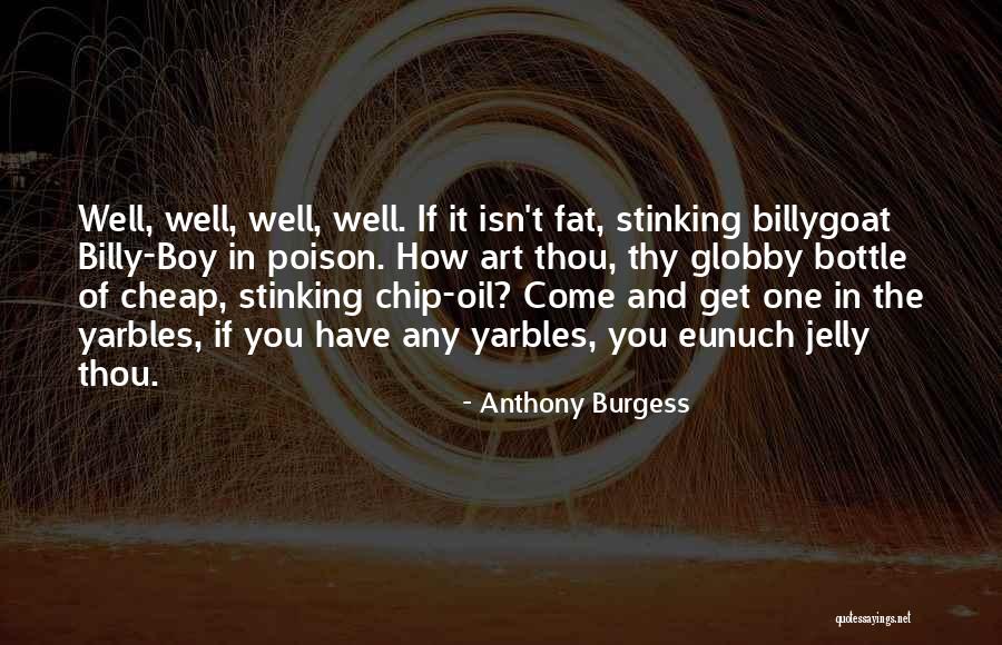 Oil Well Quotes By Anthony Burgess