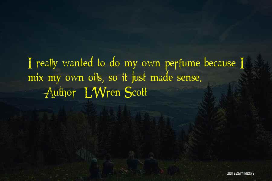 Oils Quotes By L'Wren Scott