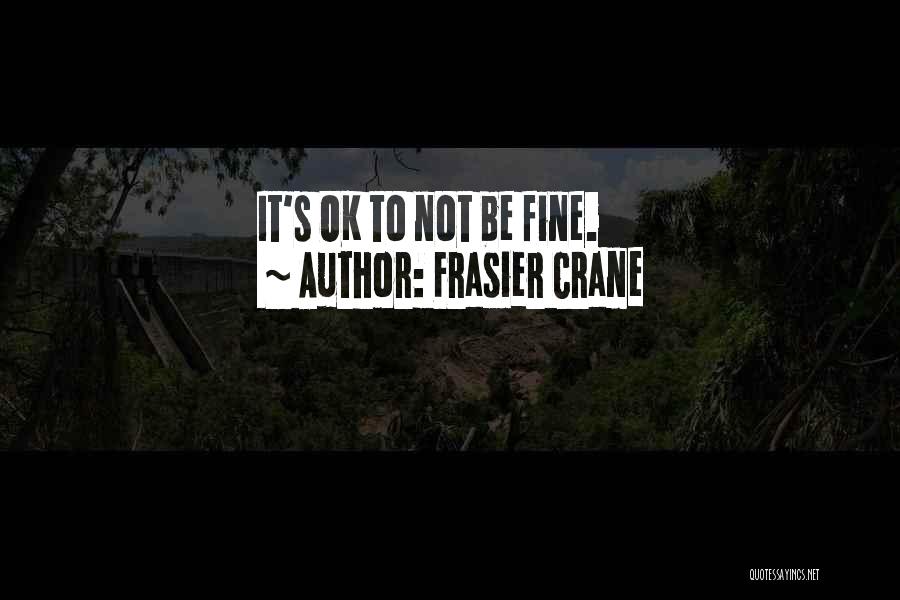 Ok Fine Quotes By Frasier Crane