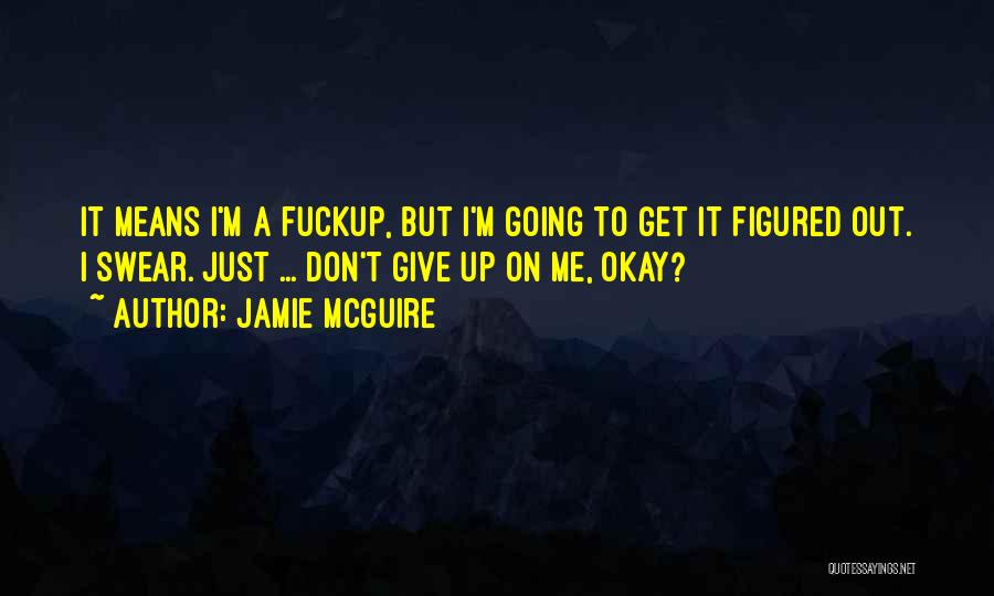 Okay I Give Up Quotes By Jamie McGuire