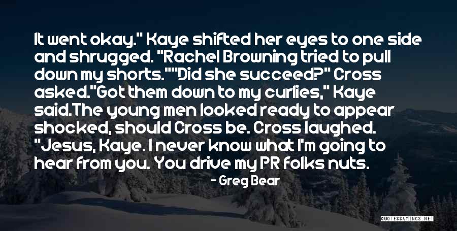 Okay You Got Quotes By Greg Bear Okay You Got Quotes By Greg Bear