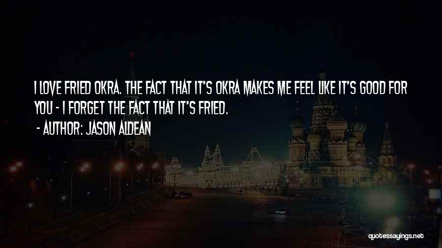 Okra Quotes By Jason Aldean