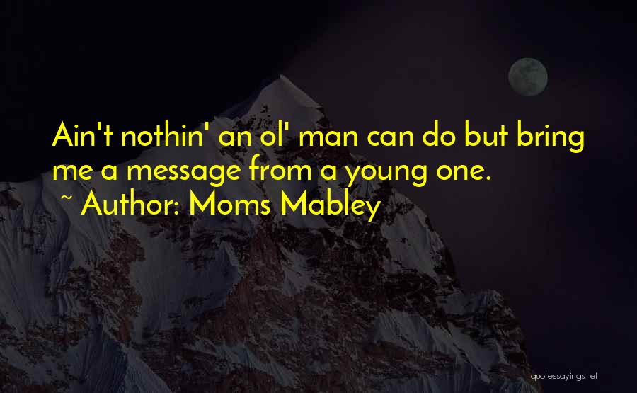 Ol Man Quotes By Moms Mabley