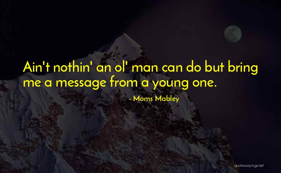 Ol Man Quotes By Moms Mabley Ol Man Quotes By Moms Mabley