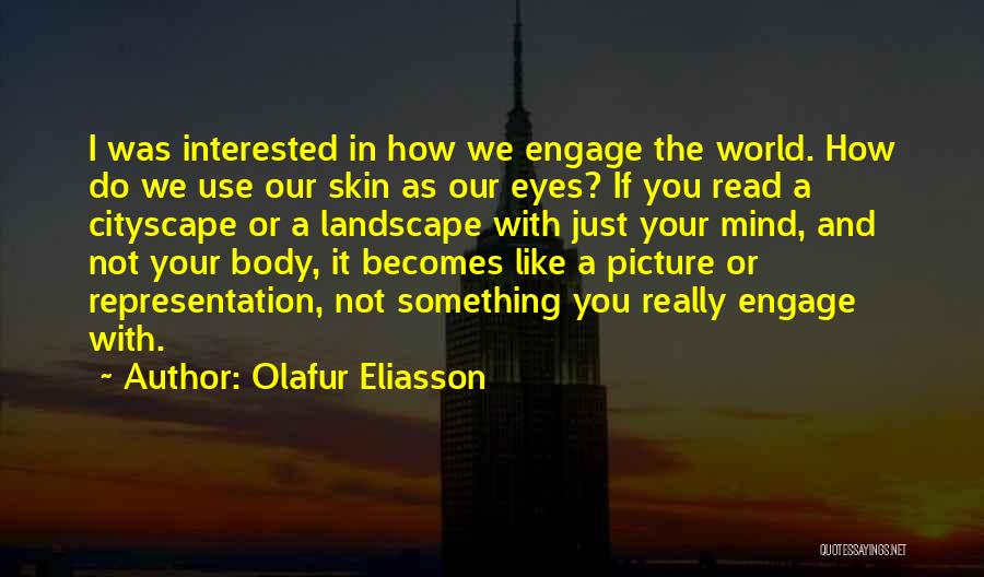 Olafur Eliasson Quotes 1275469