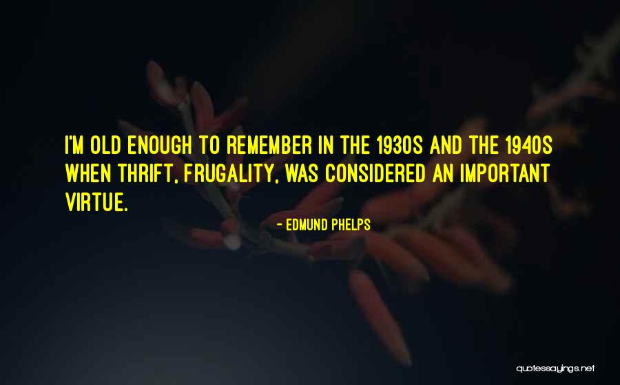 Old 1940s Quotes By Edmund Phelps Old 1940s Quotes By Edmund Phelps