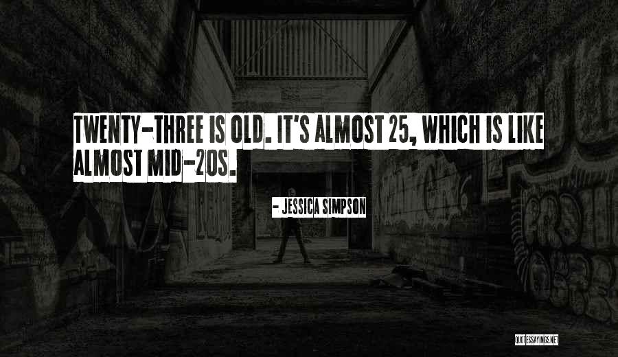 Old 20s Quotes By Jessica Simpson Old 20s Quotes By Jessica Simpson