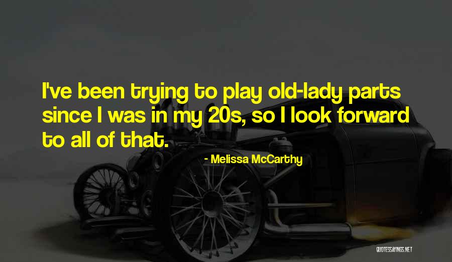 Old 20s Quotes By Melissa McCarthy Old 20s Quotes By Melissa McCarthy
