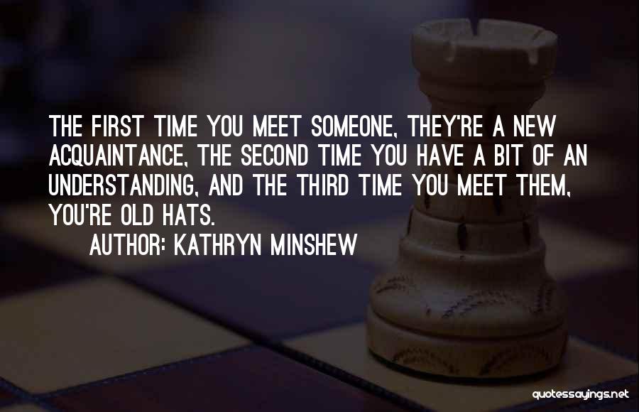 Old Acquaintance Quotes By Kathryn Minshew