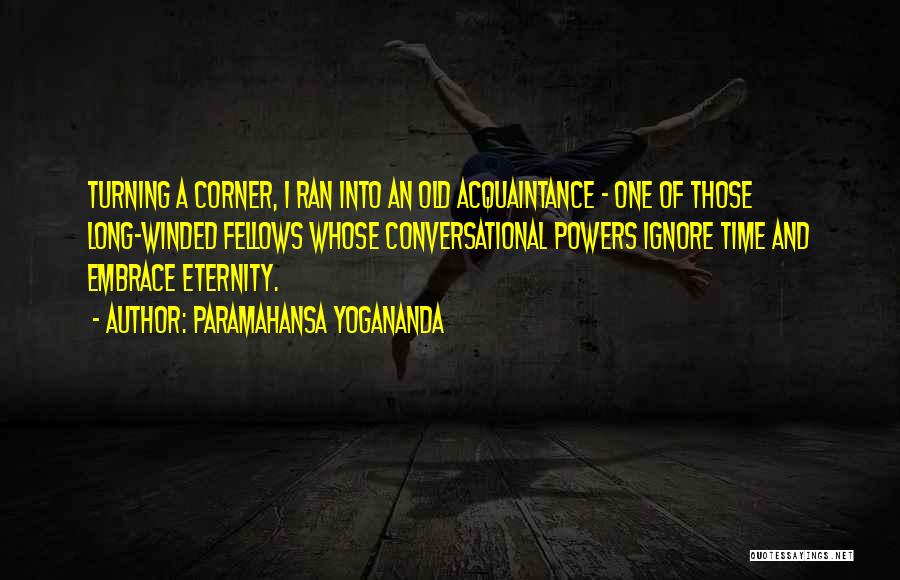 Old Acquaintance Quotes By Paramahansa Yogananda