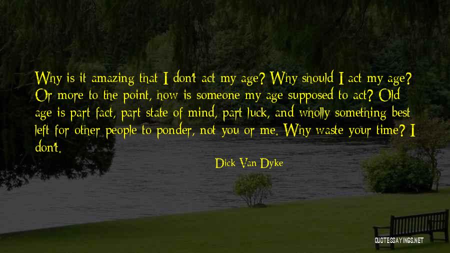 Old Age Aging Quotes By Dick Van Dyke Old Age Aging Quotes By Dick Van Dyke