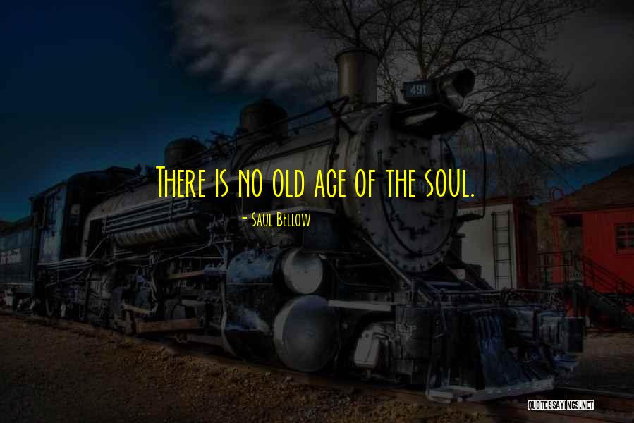 Old Age Aging Quotes By Saul Bellow Old Age Aging Quotes By Saul Bellow