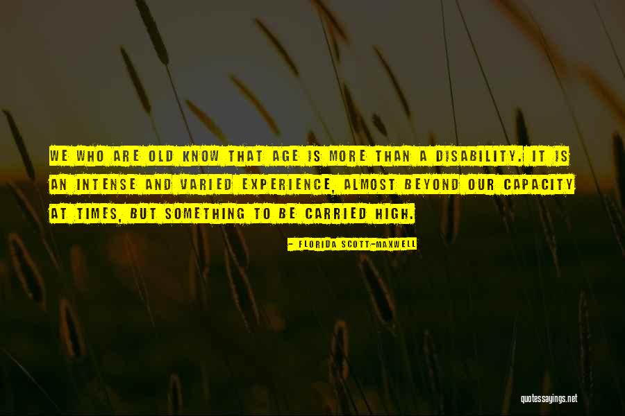 Old Age And Experience Quotes By Florida Scott-Maxwell Old Age And Experience Quotes By Florida Scott-Maxwell