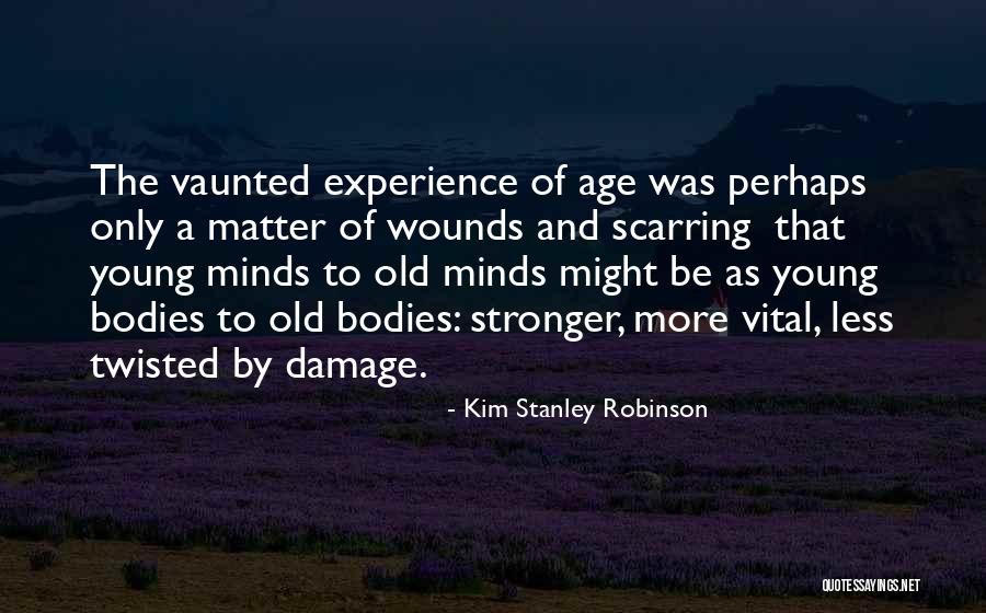 Old Age And Experience Quotes By Kim Stanley Robinson Old Age And Experience Quotes By Kim Stanley Robinson