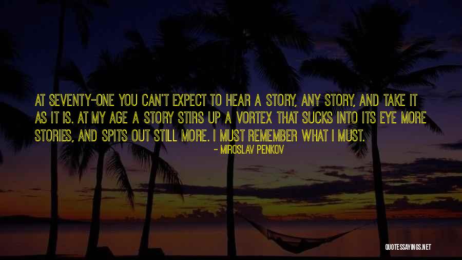 Old Age And Memory Quotes By Miroslav Penkov Old Age And Memory Quotes By Miroslav Penkov