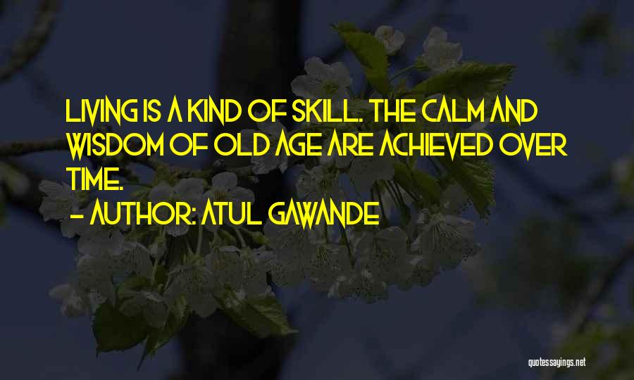 Old Age And Wisdom Quotes By Atul Gawande