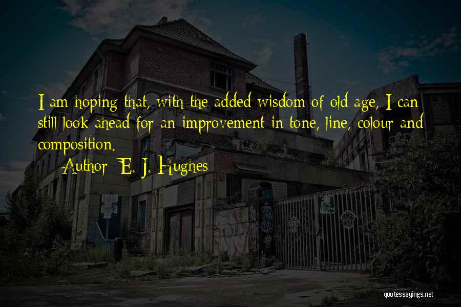 Old Age And Wisdom Quotes By E. J. Hughes