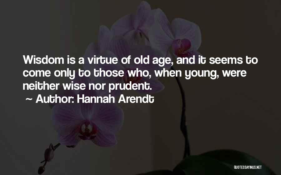 Old Age And Wisdom Quotes By Hannah Arendt