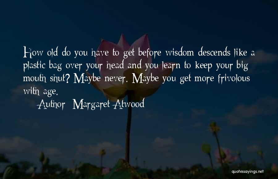 Old Age And Wisdom Quotes By Margaret Atwood