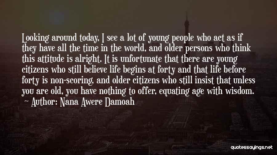 Old Age And Wisdom Quotes By Nana Awere Damoah