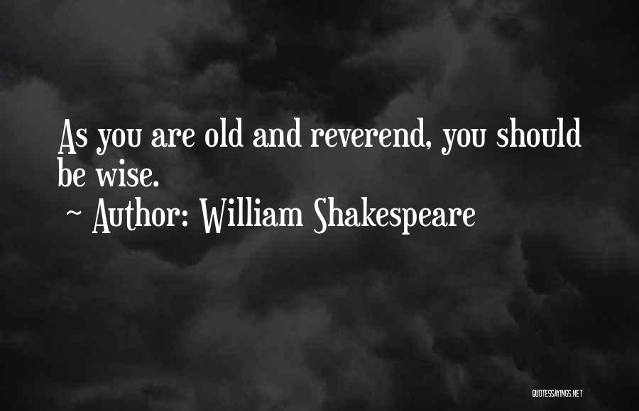 Old Age And Wisdom Quotes By William Shakespeare