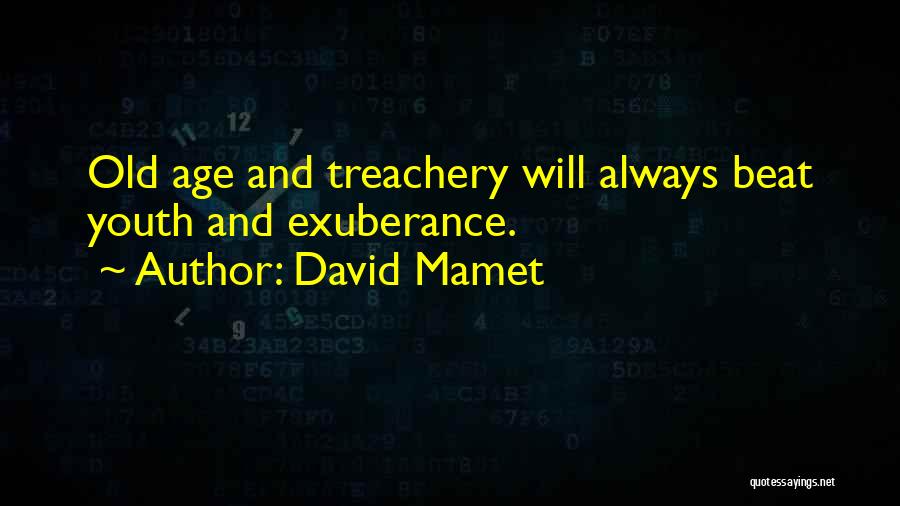 Old Age And Youth Quotes By David Mamet