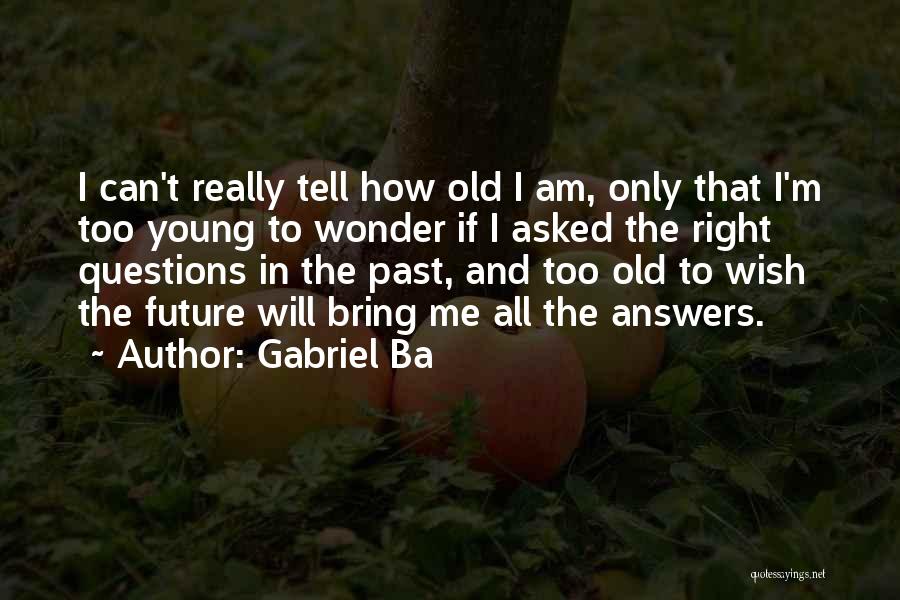 Old Age And Youth Quotes By Gabriel Ba