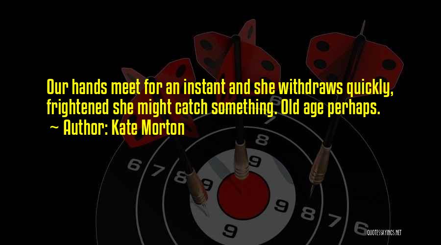 Old Age And Youth Quotes By Kate Morton
