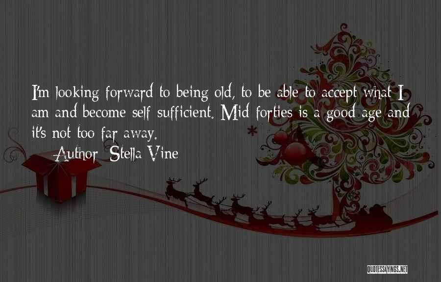 Old Age Being Good Quotes By Stella Vine