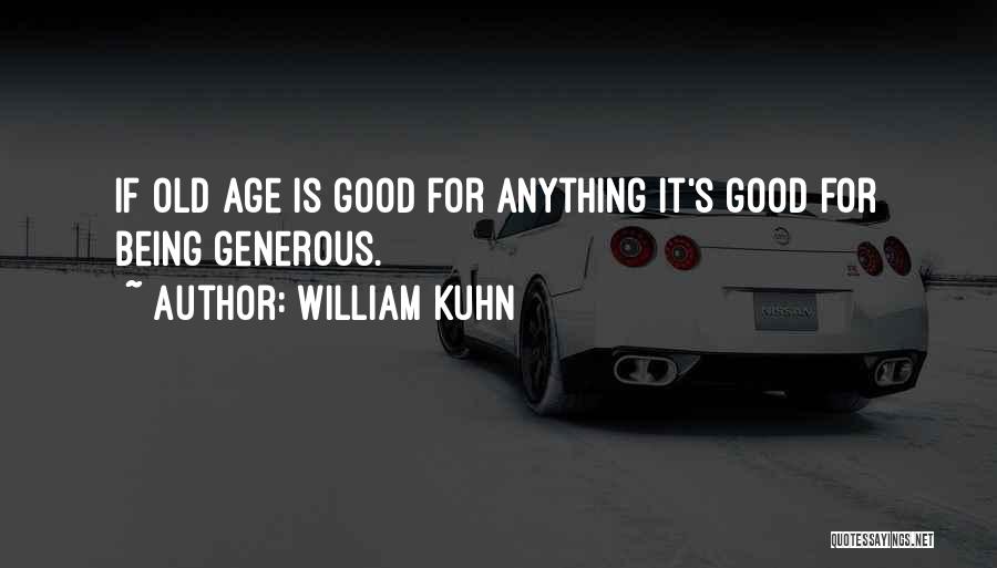 Old Age Being Good Quotes By William Kuhn