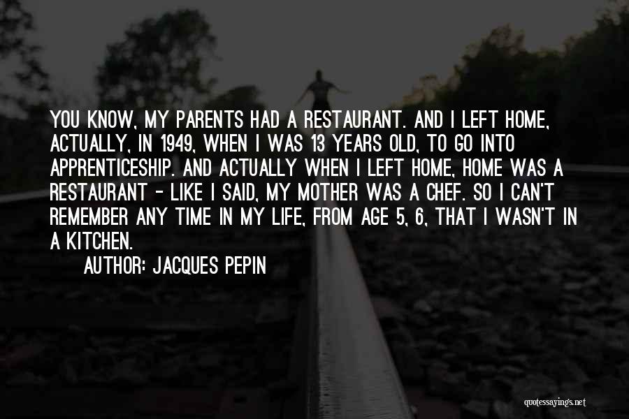 Old Age Home Quotes By Jacques Pepin