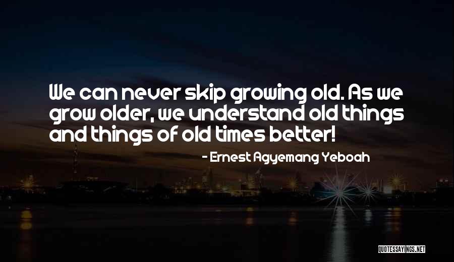 Old Age Life Quotes By Ernest Agyemang Yeboah Old Age Life Quotes By Ernest Agyemang Yeboah