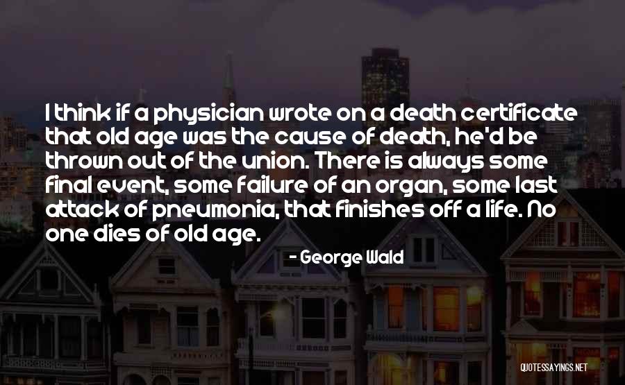 Old Age Life Quotes By George Wald Old Age Life Quotes By George Wald