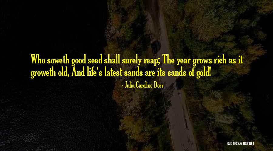 Old Age Life Quotes By Julia Caroline Dorr Old Age Life Quotes By Julia Caroline Dorr