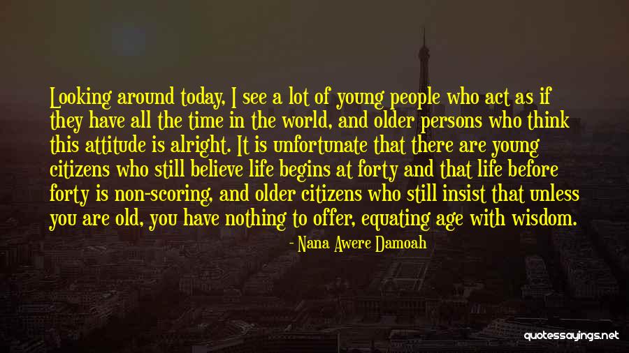 Old Age Life Quotes By Nana Awere Damoah Old Age Life Quotes By Nana Awere Damoah