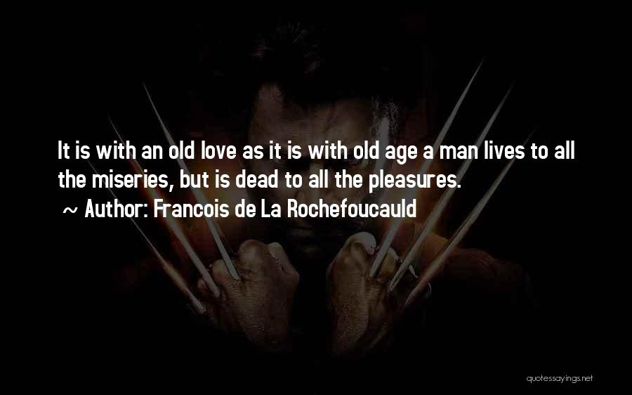 Old Age Love Quotes By Francois De La Rochefoucauld