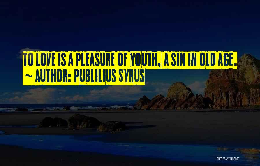 Old Age Love Quotes By Publilius Syrus