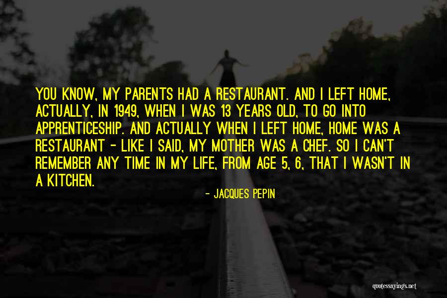 Old Age Parents Quotes By Jacques Pepin