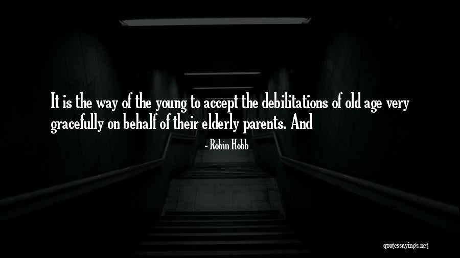 Old Age Parents Quotes By Robin Hobb