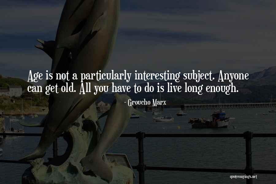 Old Age Quotes By Groucho Marx Old Age Quotes By Groucho Marx