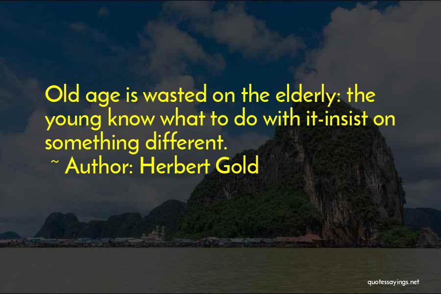 Old Age Quotes By Herbert Gold