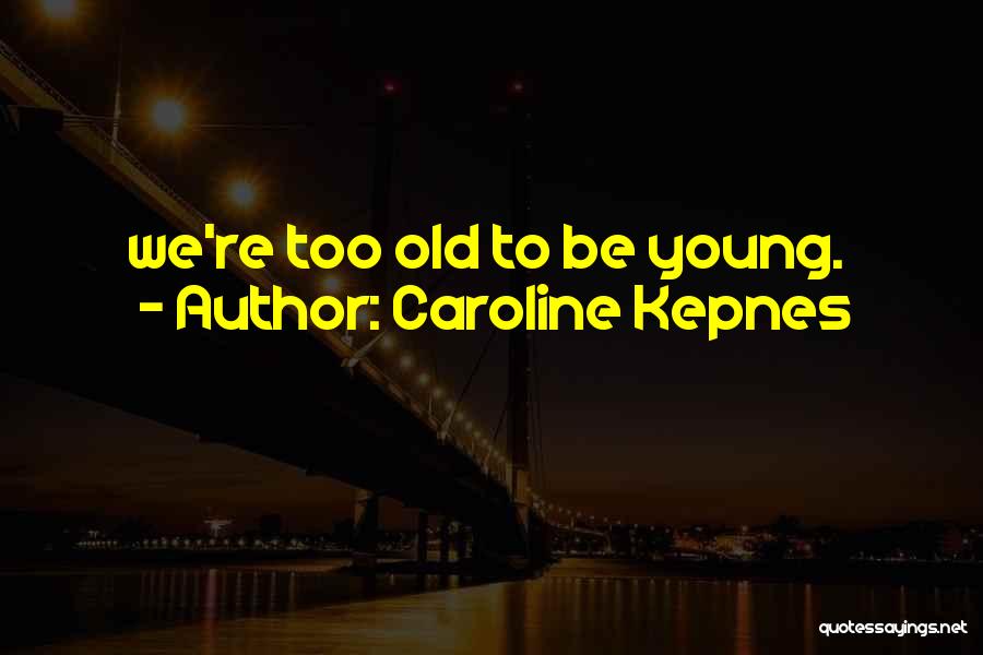 Old Age Romance Quotes By Caroline Kepnes